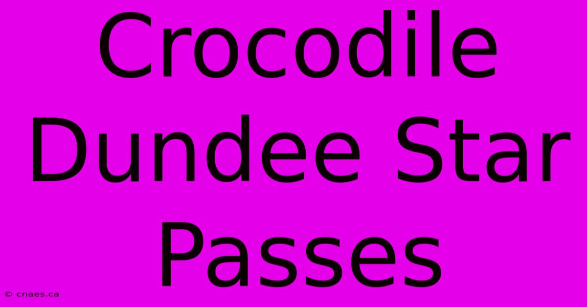 Crocodile Dundee Star Passes