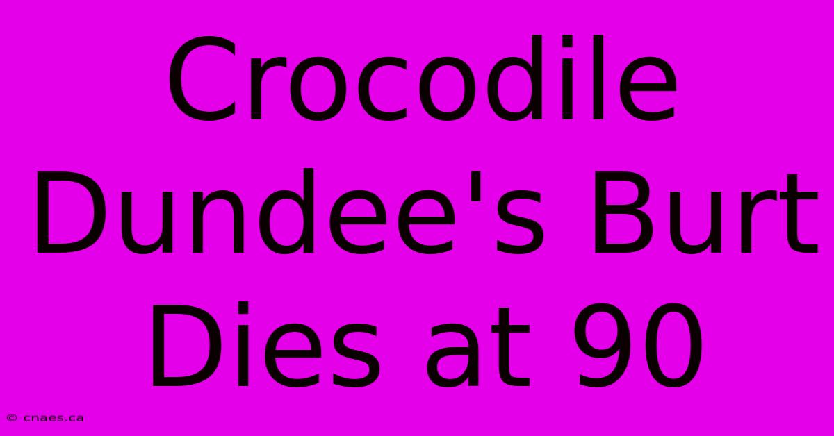 Crocodile Dundee's Burt Dies At 90