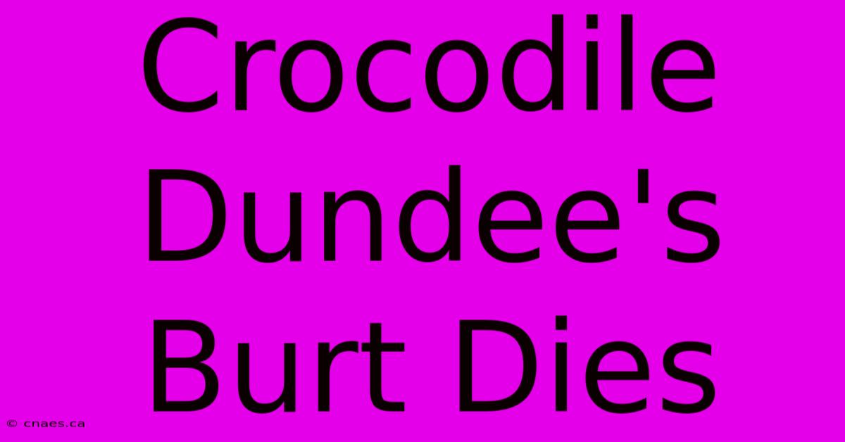 Crocodile Dundee's Burt Dies