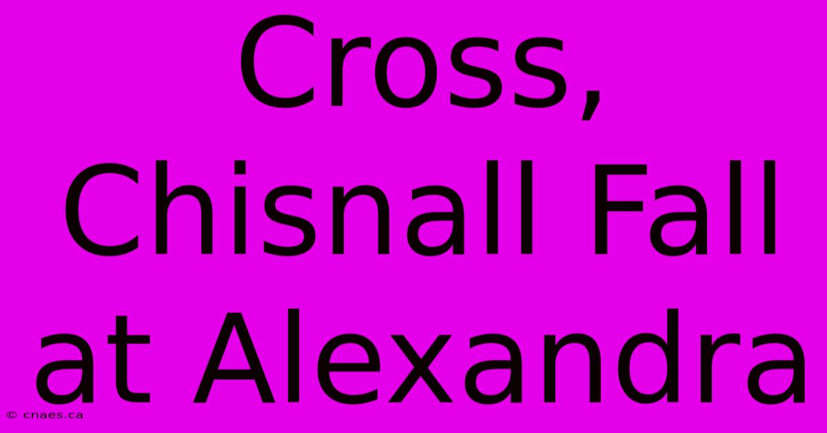 Cross, Chisnall Fall At Alexandra