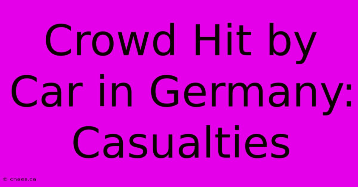 Crowd Hit By Car In Germany: Casualties