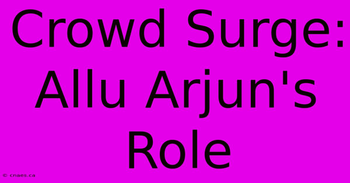 Crowd Surge: Allu Arjun's Role