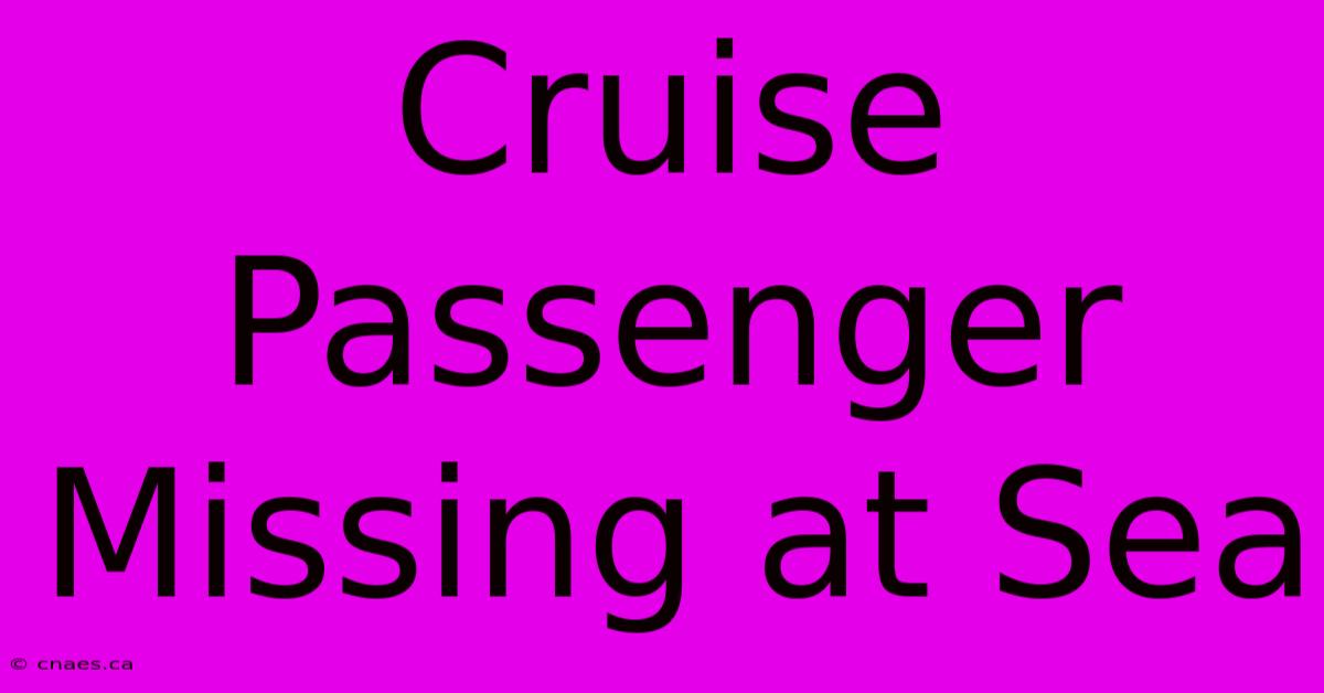 Cruise Passenger Missing At Sea