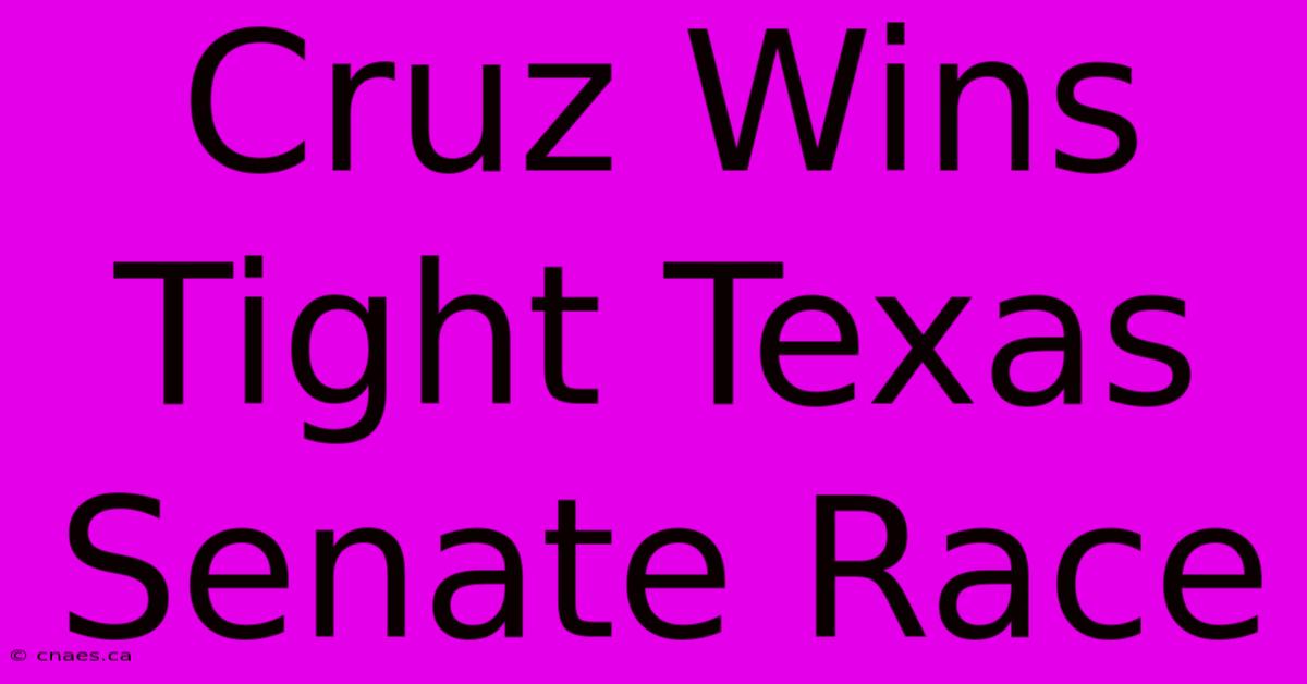 Cruz Wins Tight Texas Senate Race 