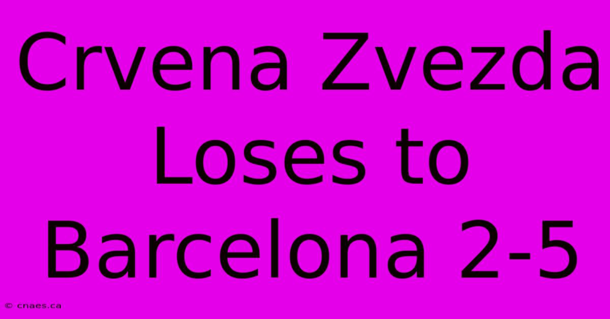 Crvena Zvezda Loses To Barcelona 2-5  