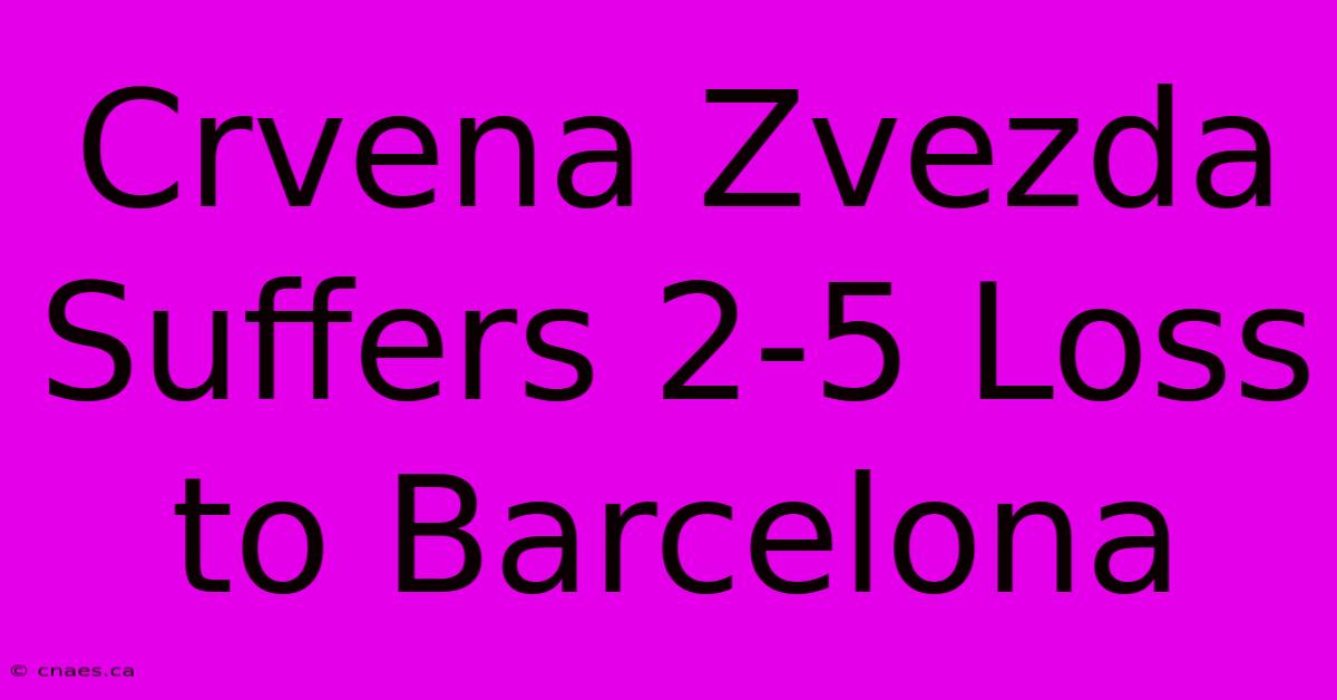 Crvena Zvezda Suffers 2-5 Loss To Barcelona