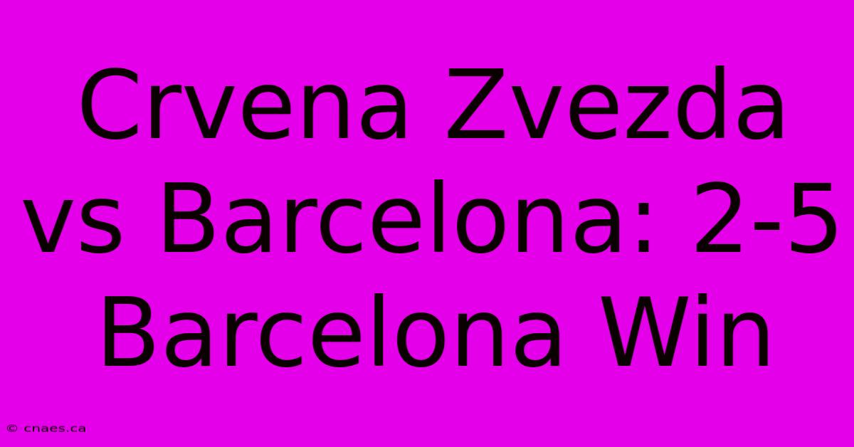 Crvena Zvezda Vs Barcelona: 2-5 Barcelona Win 