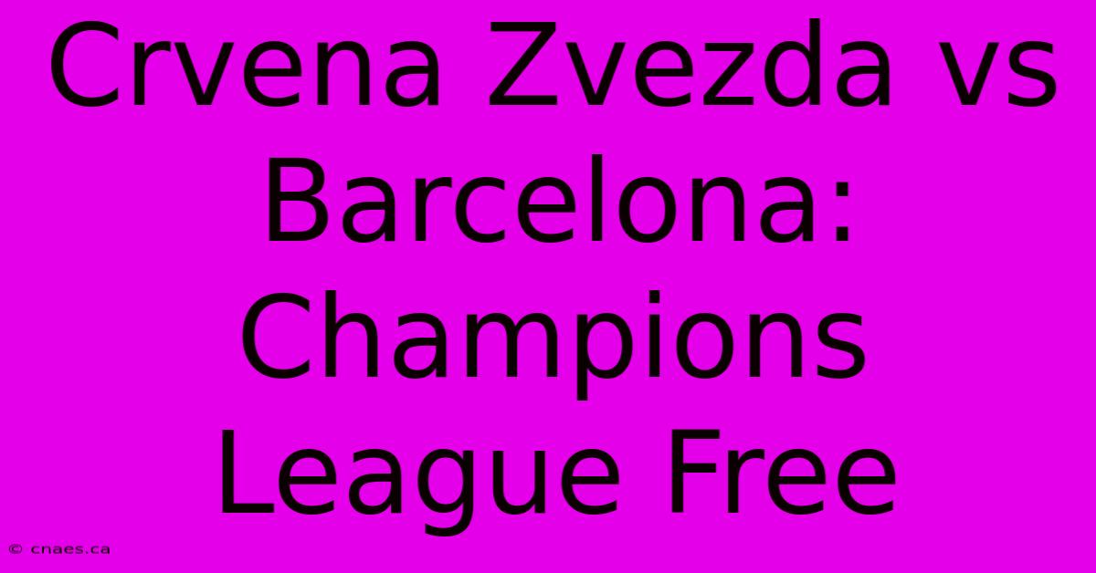 Crvena Zvezda Vs Barcelona: Champions League Free