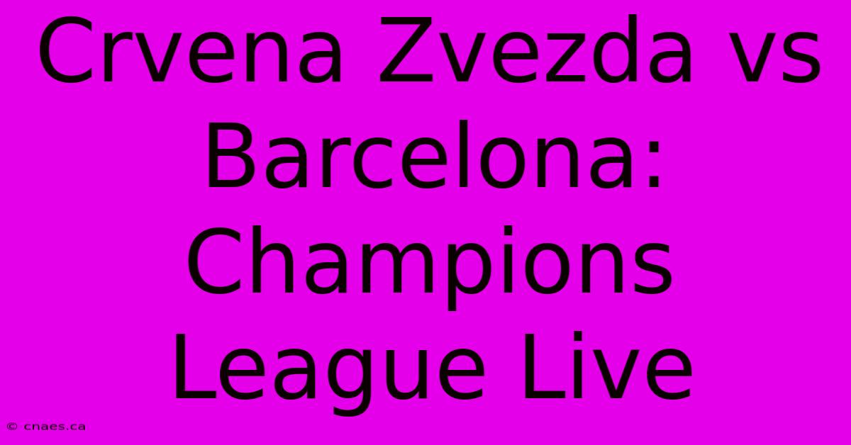 Crvena Zvezda Vs Barcelona: Champions League Live