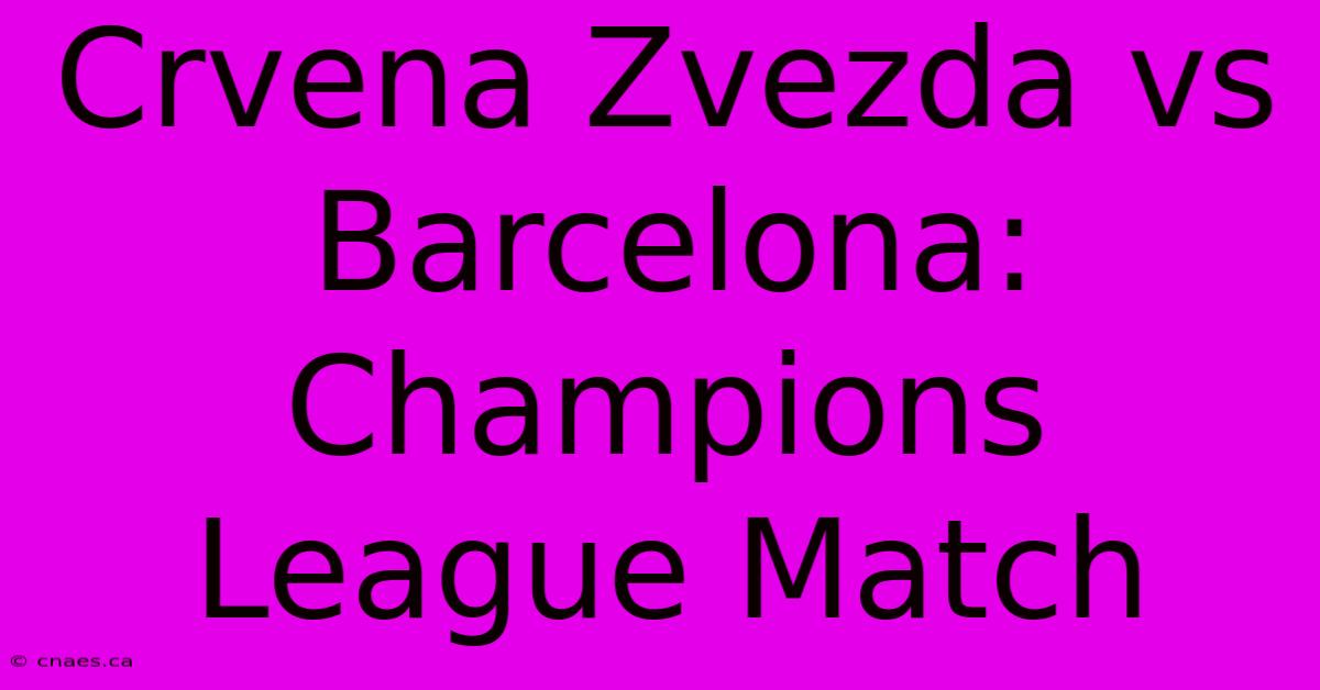 Crvena Zvezda Vs Barcelona: Champions League Match