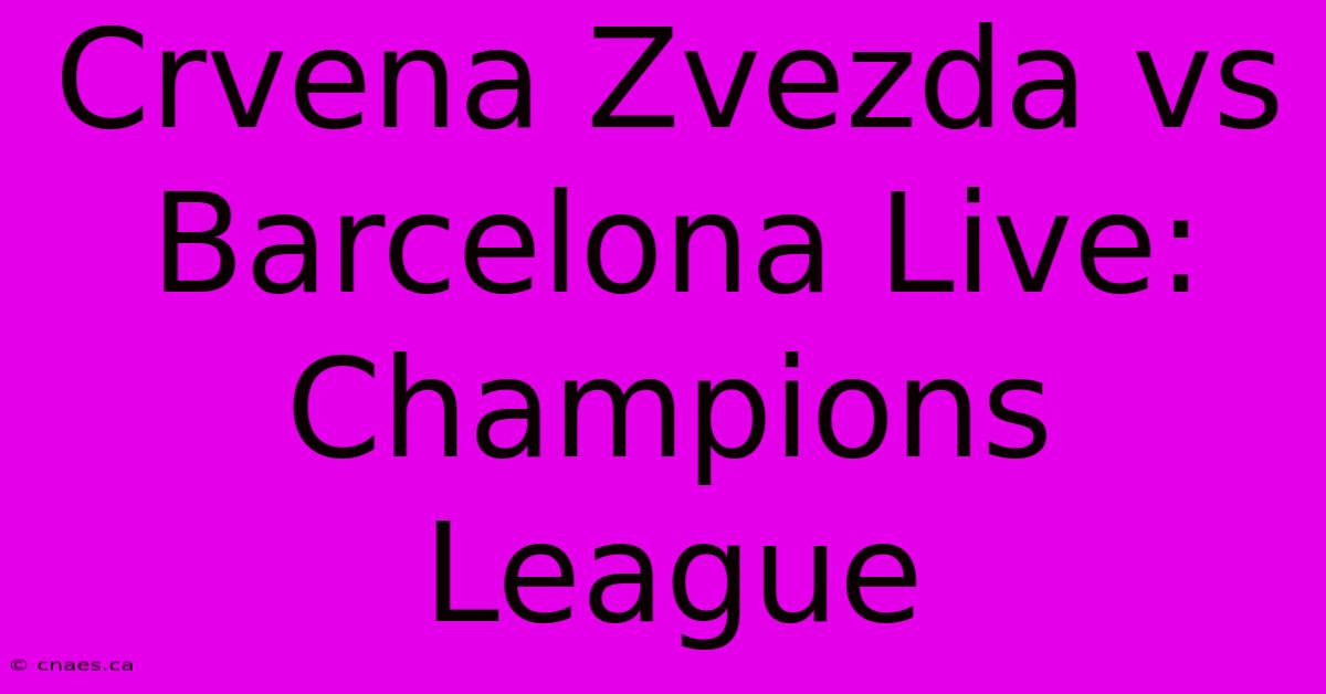 Crvena Zvezda Vs Barcelona Live: Champions League