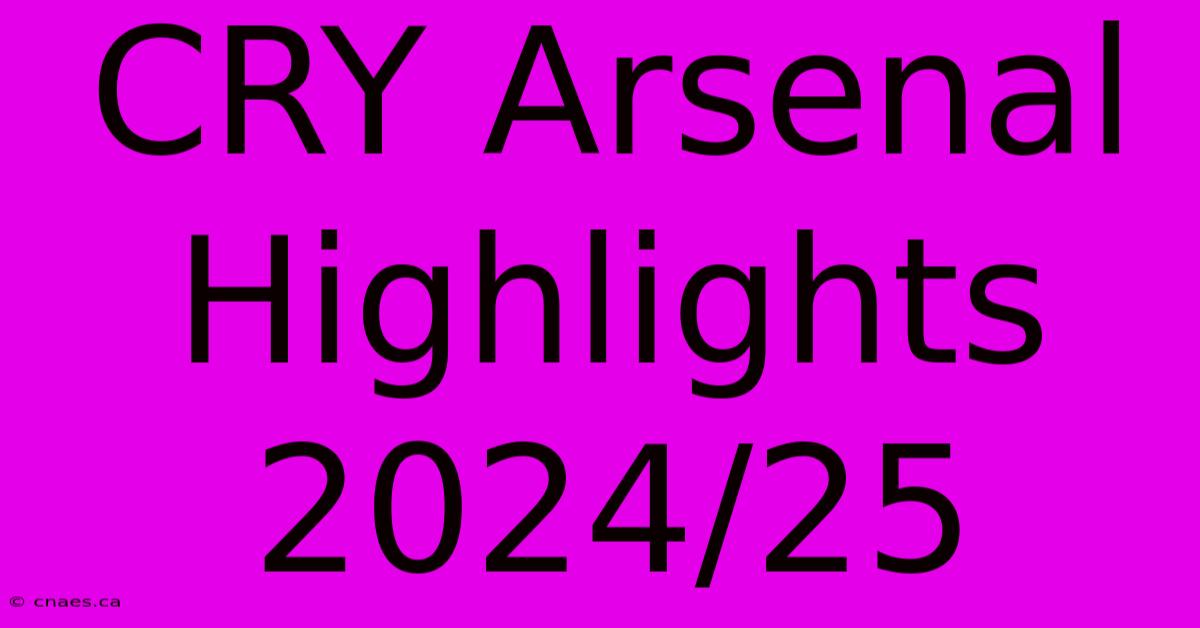 CRY Arsenal Highlights 2024/25