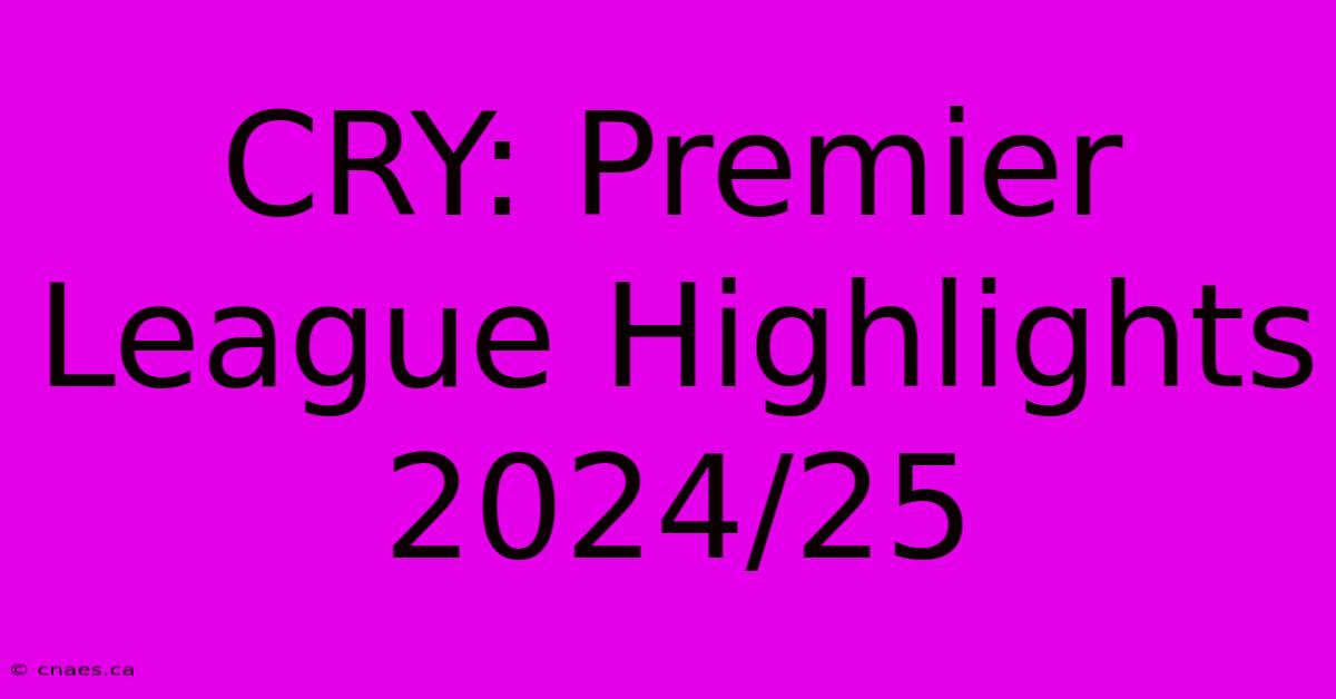 CRY: Premier League Highlights 2024/25