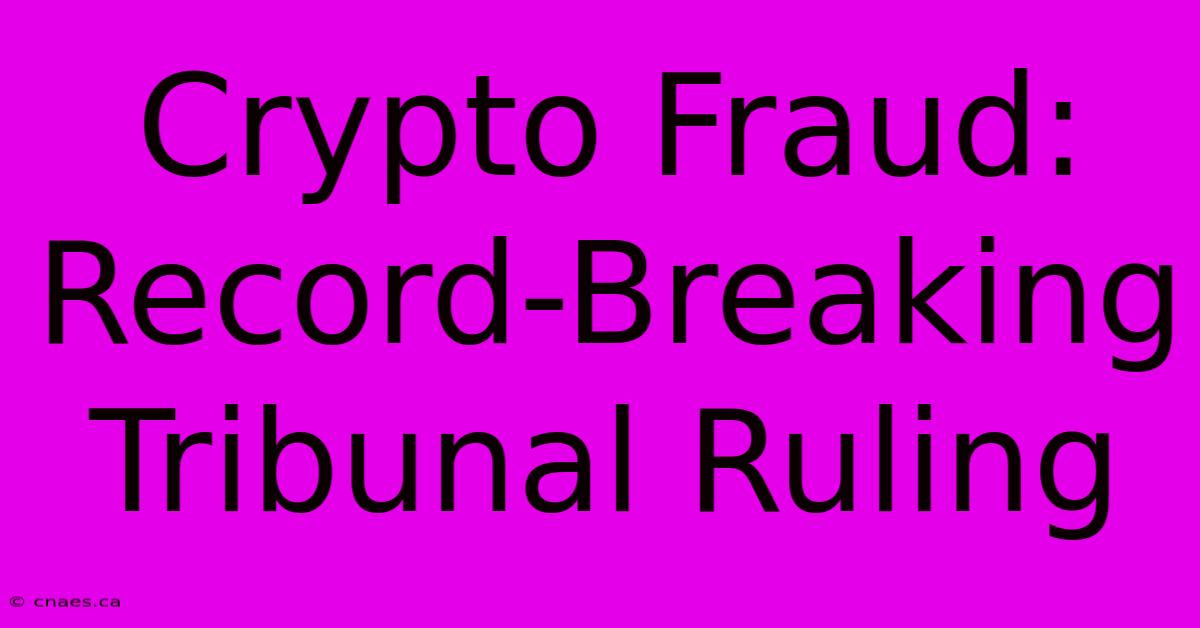 Crypto Fraud: Record-Breaking Tribunal Ruling