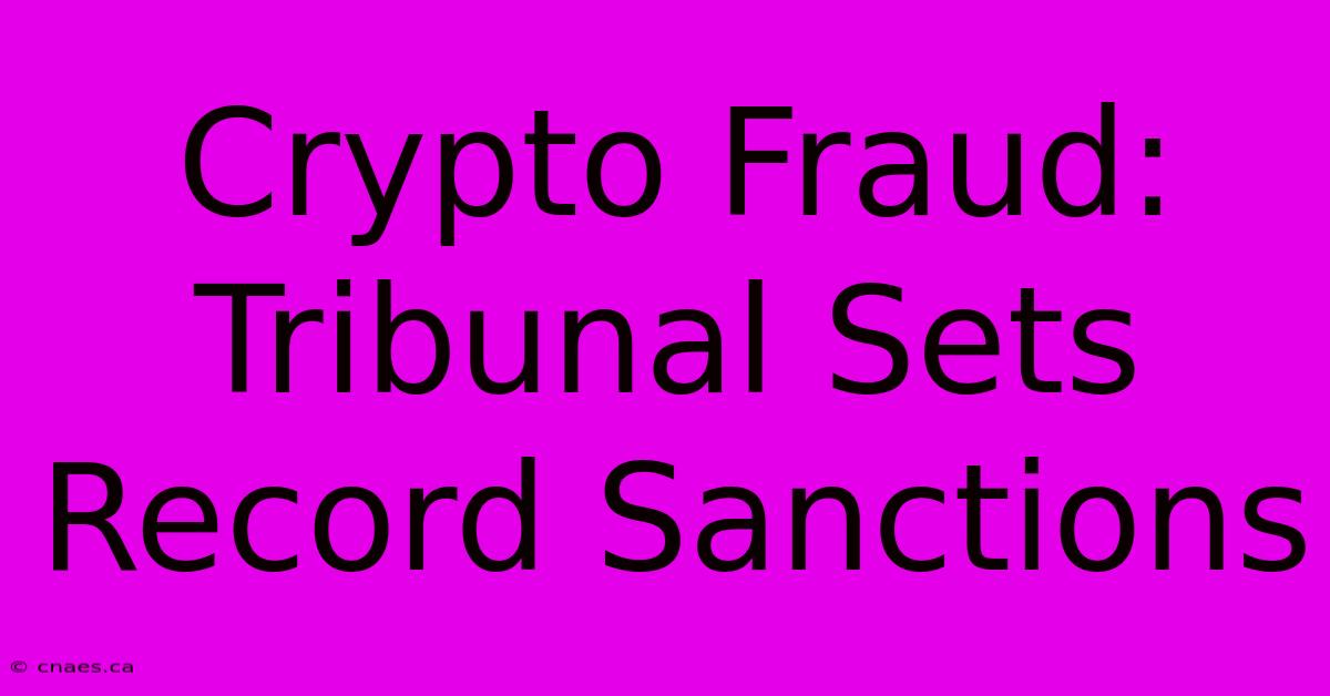 Crypto Fraud: Tribunal Sets Record Sanctions