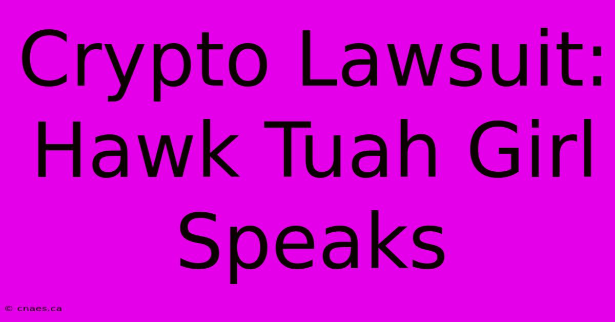 Crypto Lawsuit: Hawk Tuah Girl Speaks