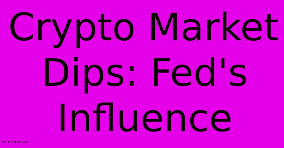 Crypto Market Dips: Fed's Influence