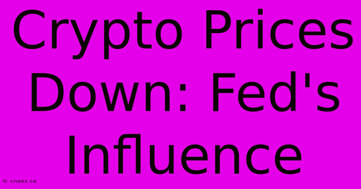 Crypto Prices Down: Fed's Influence