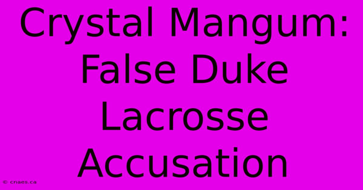 Crystal Mangum: False Duke Lacrosse Accusation