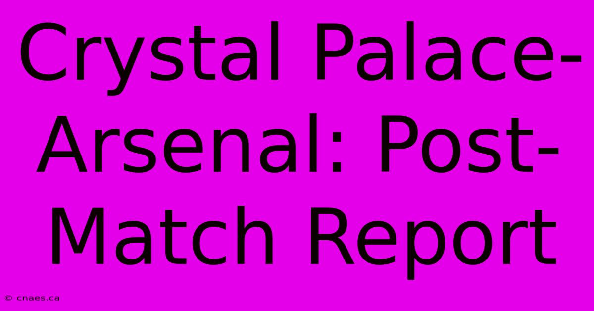 Crystal Palace-Arsenal: Post-Match Report