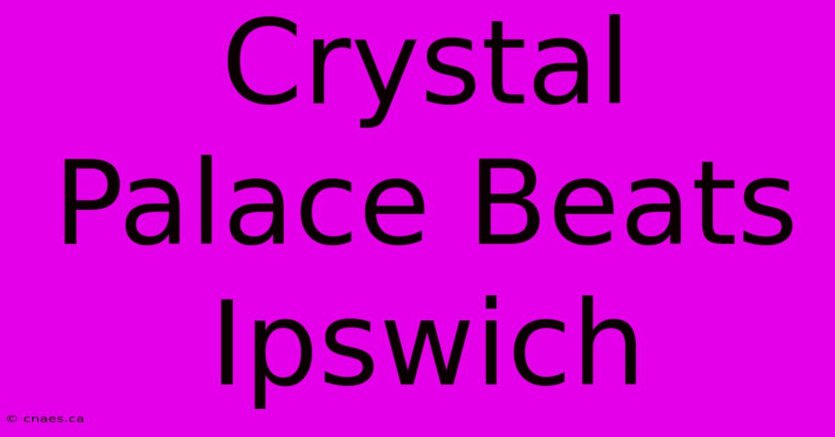 Crystal Palace Beats Ipswich