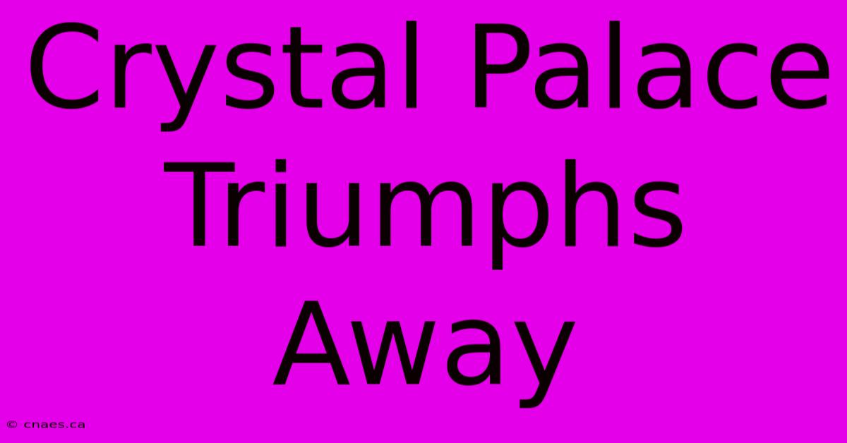 Crystal Palace Triumphs Away