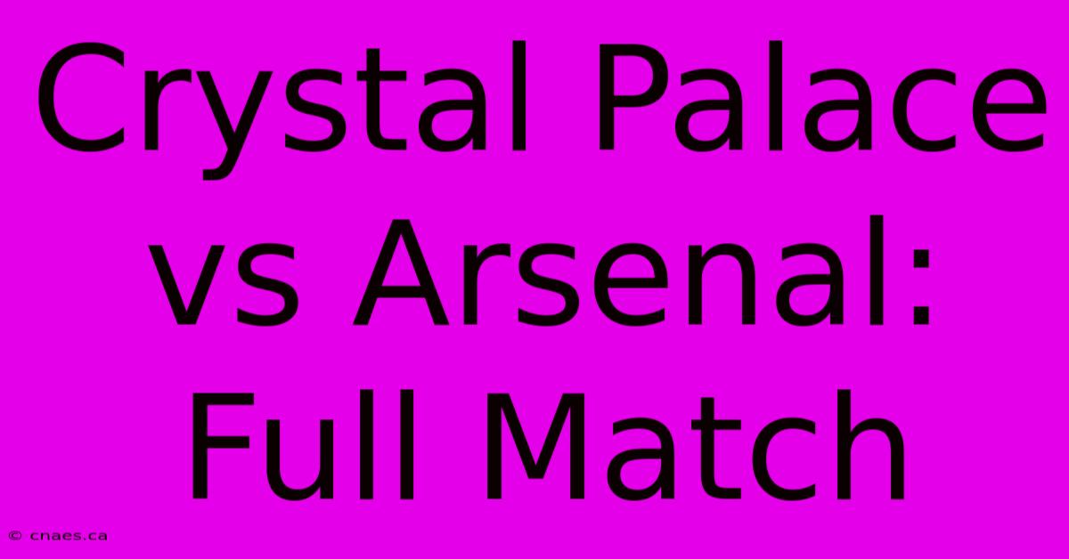 Crystal Palace Vs Arsenal: Full Match