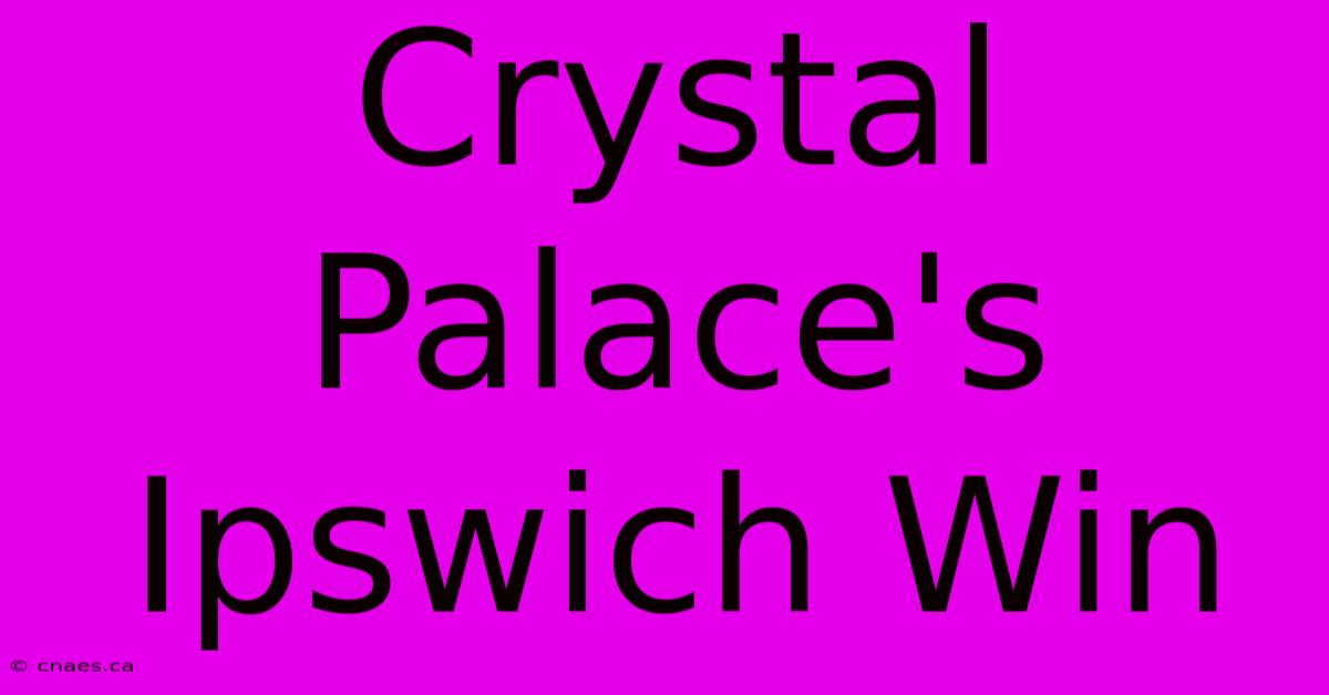 Crystal Palace's Ipswich Win