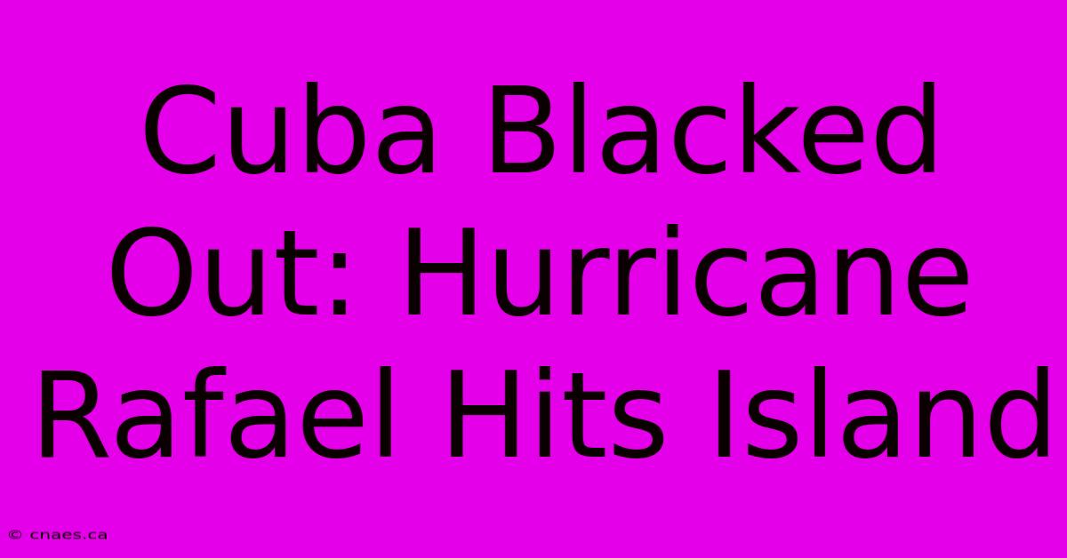 Cuba Blacked Out: Hurricane Rafael Hits Island