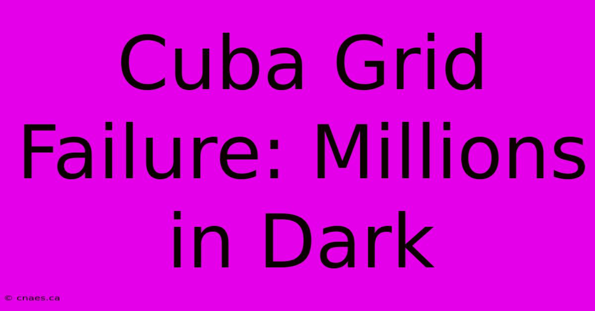 Cuba Grid Failure: Millions In Dark