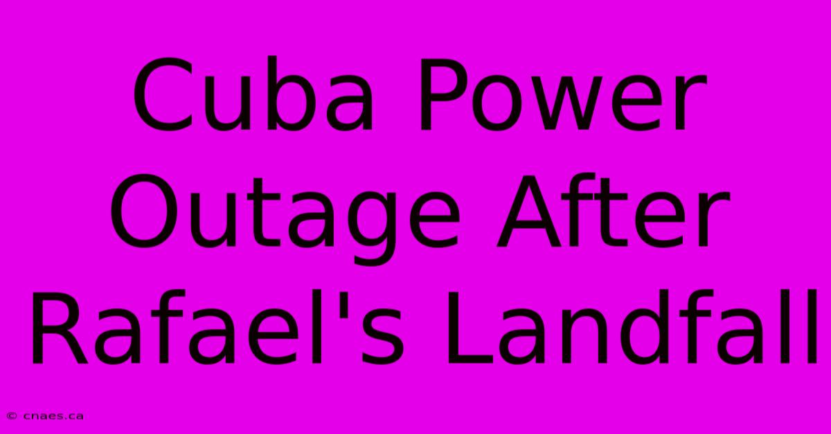 Cuba Power Outage After Rafael's Landfall