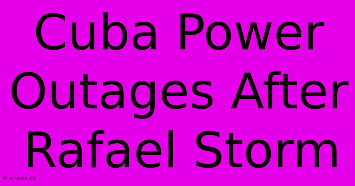 Cuba Power Outages After Rafael Storm