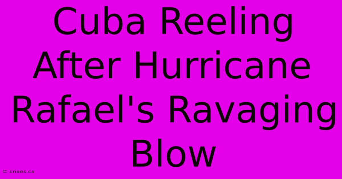 Cuba Reeling After Hurricane Rafael's Ravaging Blow