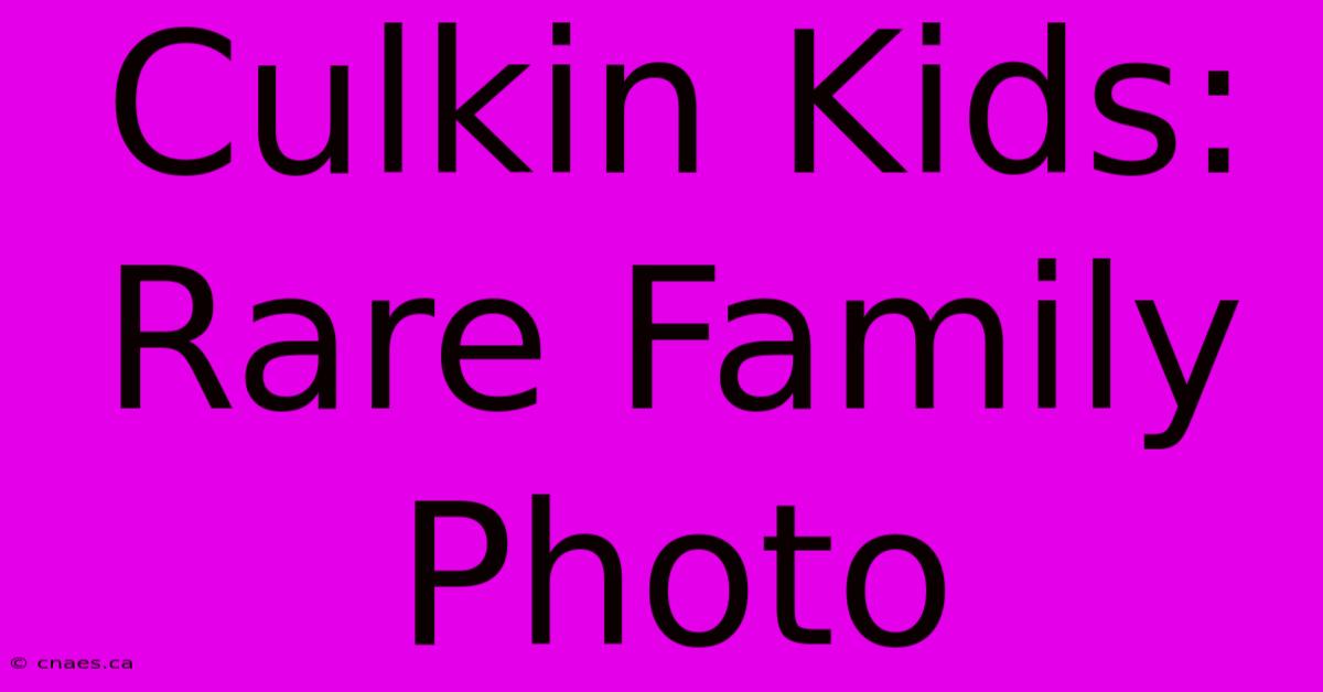 Culkin Kids: Rare Family Photo