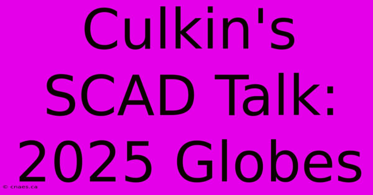 Culkin's SCAD Talk: 2025 Globes