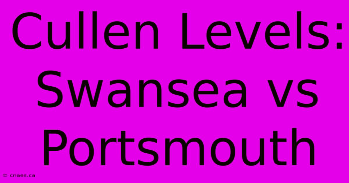 Cullen Levels: Swansea Vs Portsmouth