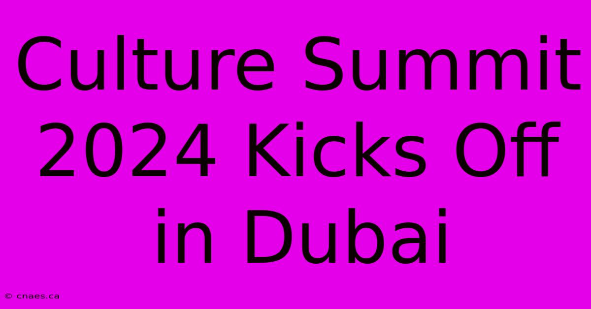 Culture Summit 2024 Kicks Off In Dubai