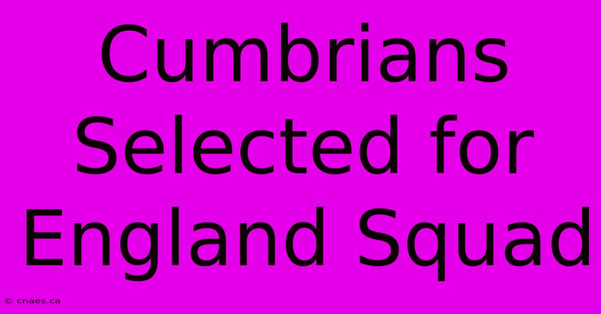 Cumbrians Selected For England Squad 