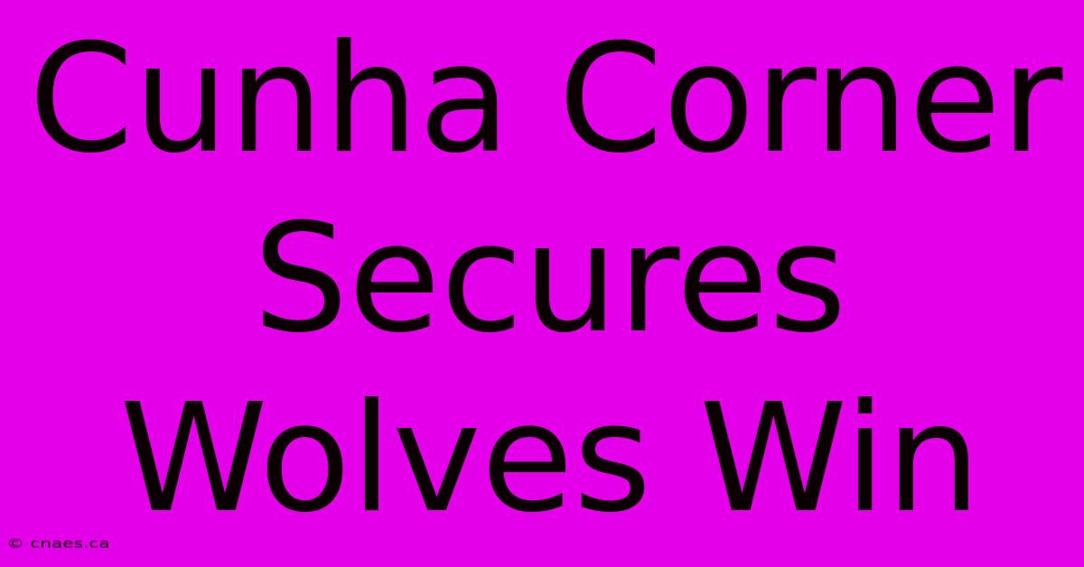 Cunha Corner Secures Wolves Win