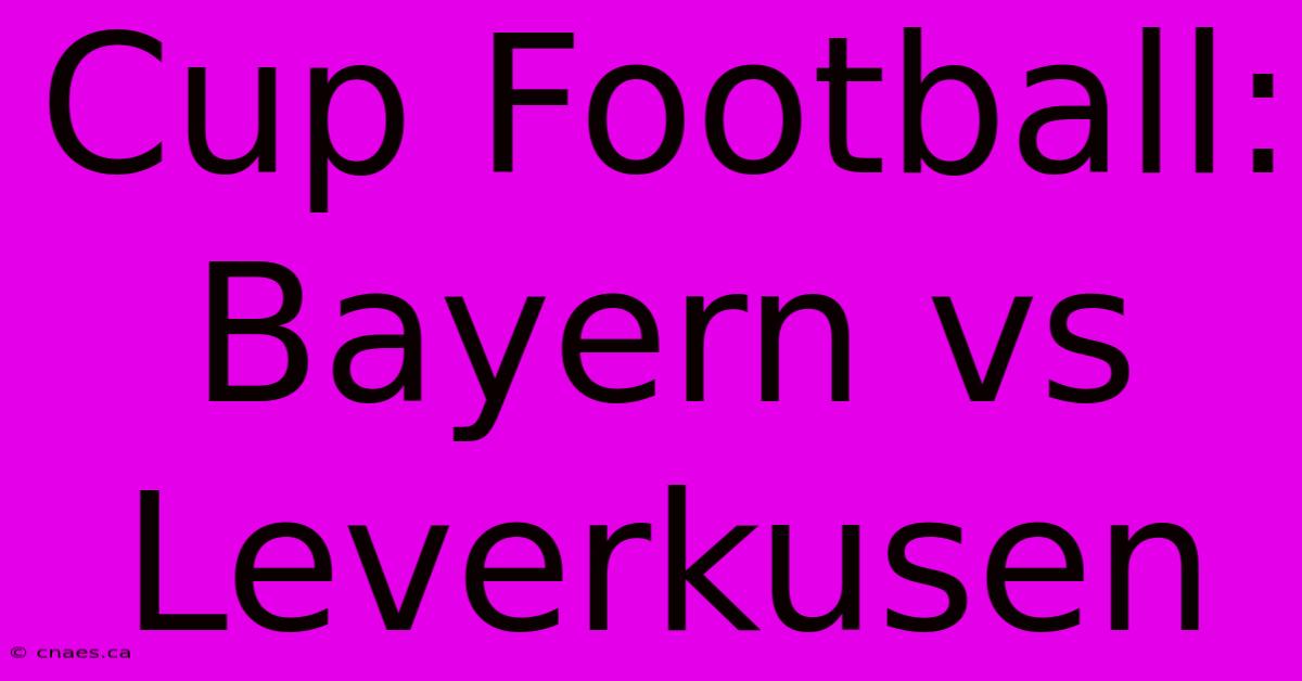 Cup Football: Bayern Vs Leverkusen