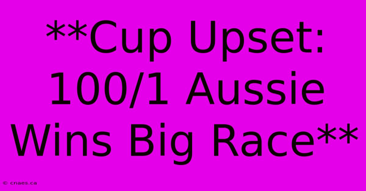 **Cup Upset: 100/1 Aussie Wins Big Race**