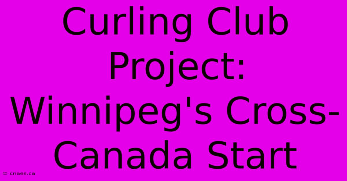 Curling Club Project: Winnipeg's Cross-Canada Start