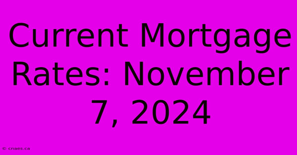 Current Mortgage Rates: November 7, 2024