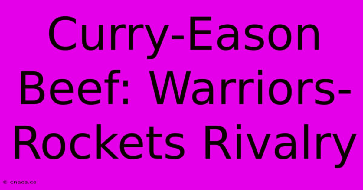 Curry-Eason Beef: Warriors-Rockets Rivalry