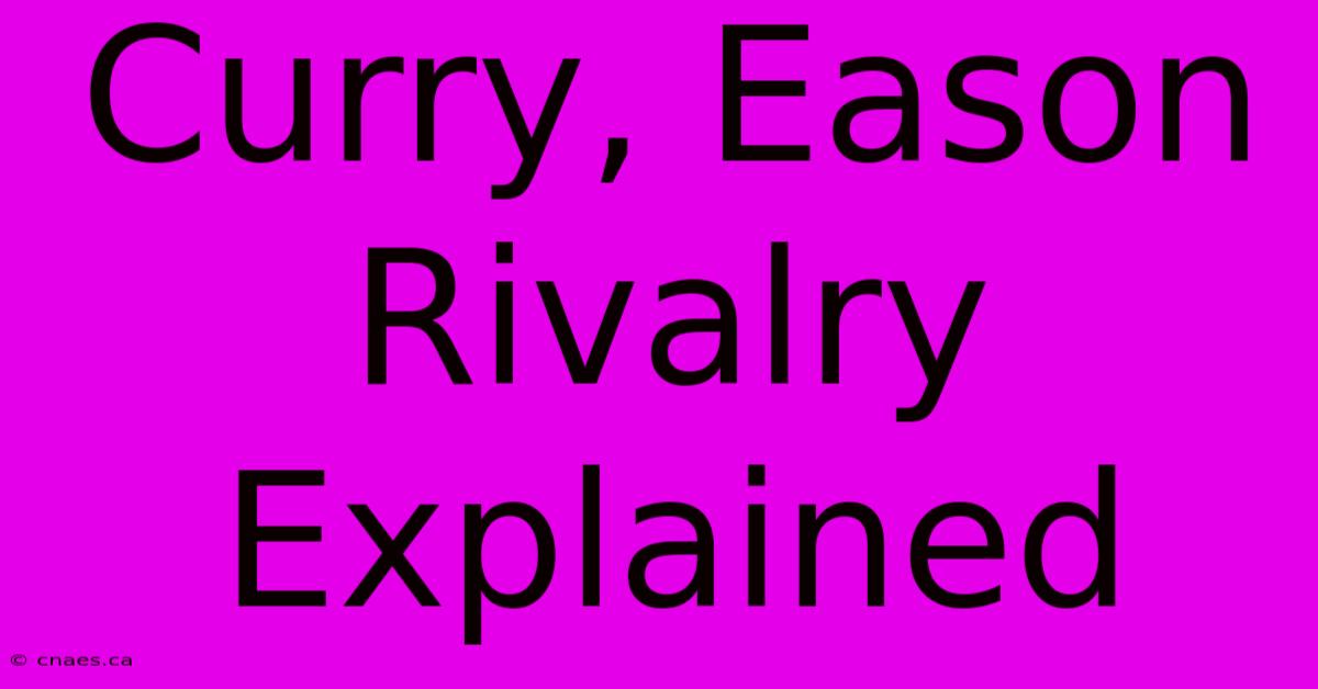 Curry, Eason Rivalry Explained