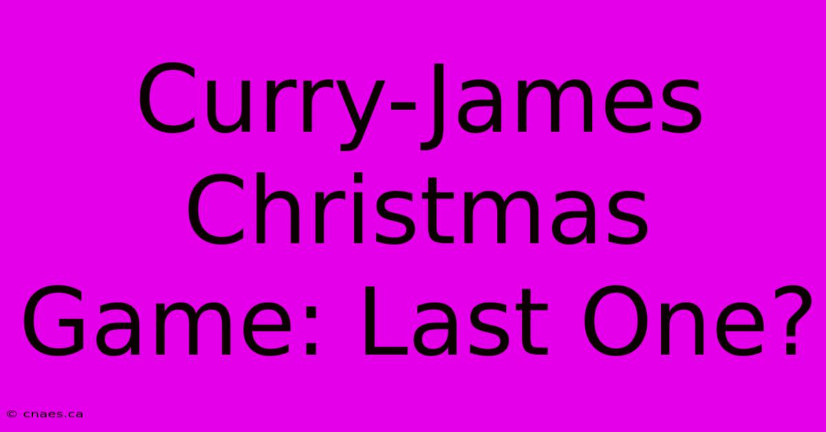 Curry-James Christmas Game: Last One?