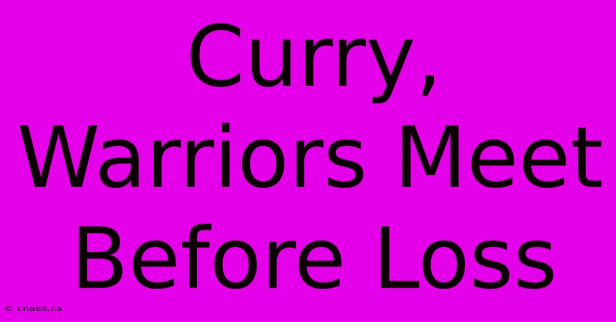 Curry, Warriors Meet Before Loss