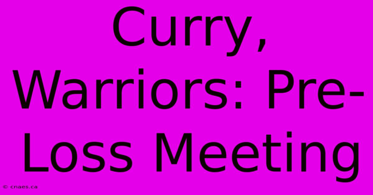 Curry, Warriors: Pre-Loss Meeting