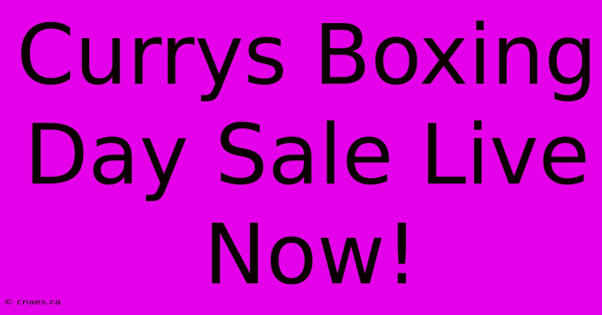 Currys Boxing Day Sale Live Now!