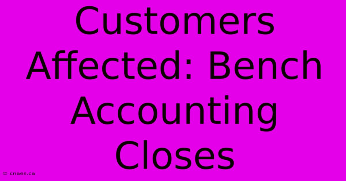 Customers Affected: Bench Accounting Closes